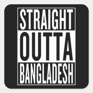 straight outta Bangladesh Square Sticker