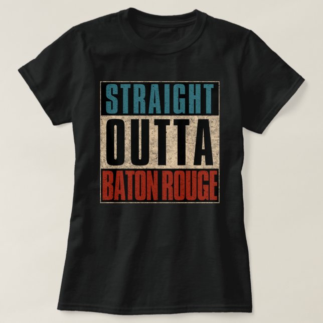 Straight Outta Baton Rouge Louisiana LA T-Shirt (Design Front)