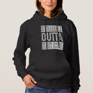 Straight Outta Beauty School Gifts Graduation Hoodie