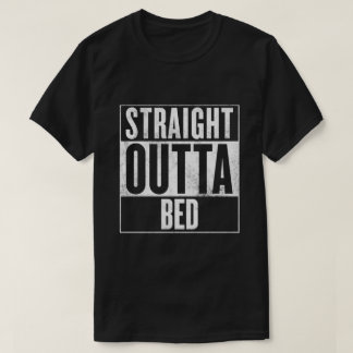 Straight Outta Bed T-Shirt