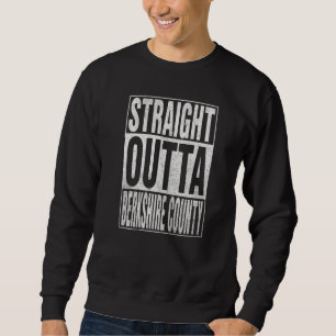 STRAIGHT OUTTA BERKSHIRE COUNTY Cool Home Quote Sweatshirt