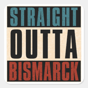 Straight Outta Bismarck North Dakota ND Square Sticker
