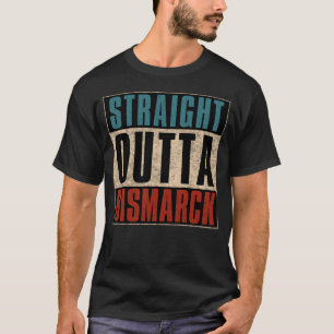 Straight Outta Bismarck North Dakota ND T-Shirt