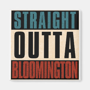 Straight Outta Bloomington Indiana IN Magnet