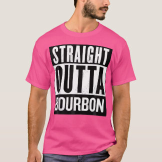 Straight Outta Bourbon Men And Women'S Funny Cool  T-Shirt