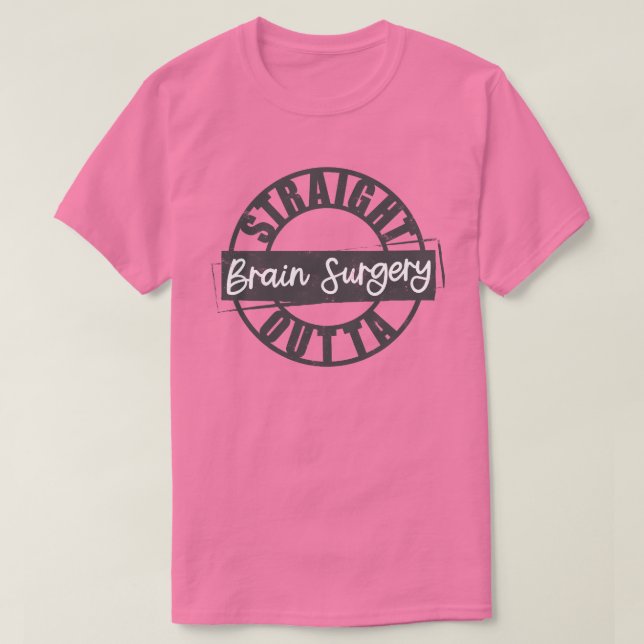Straight Outta Brain Surgery Tshirt (Design Front)