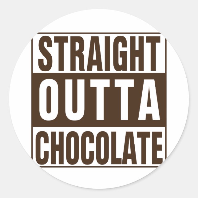 Straight Outta Brown Chocolate Classic Round Sticker (Front)
