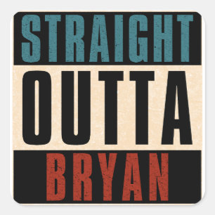 Straight Outta Bryan Texas TX Square Sticker