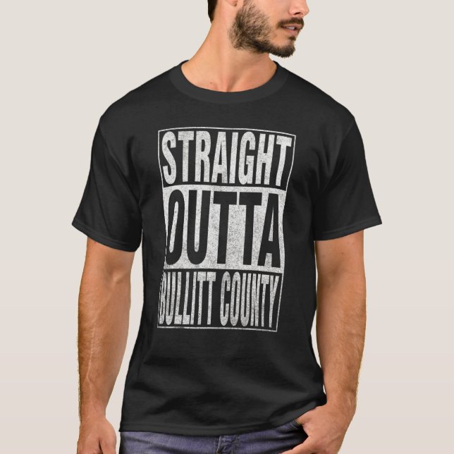 STRAIGHT OUTTA BULLITT COUNTY Cool Home Quote T-Shirt (Front)