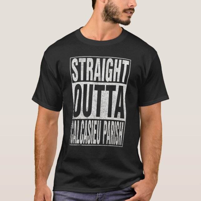 STRAIGHT OUTTA CALCASIEU PARISH Cool Home Quote T-Shirt (Front)