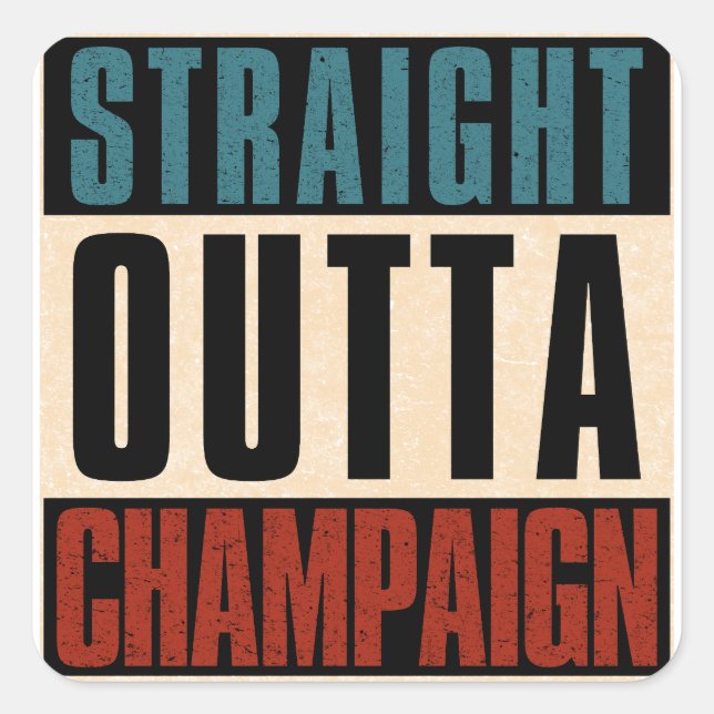 Straight Outta Champaign Illinois IL Square Sticker (Front)