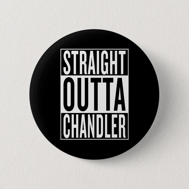 straight outta Chandler 6 Cm Round Badge (Front)