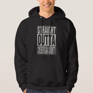 STRAIGHT OUTTA CHEBOYGAN COUNTY Cool Home Quote Hoodie