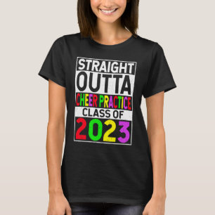 Straight Outta Cheer Practice 2023 Graduation Gift T-Shirt