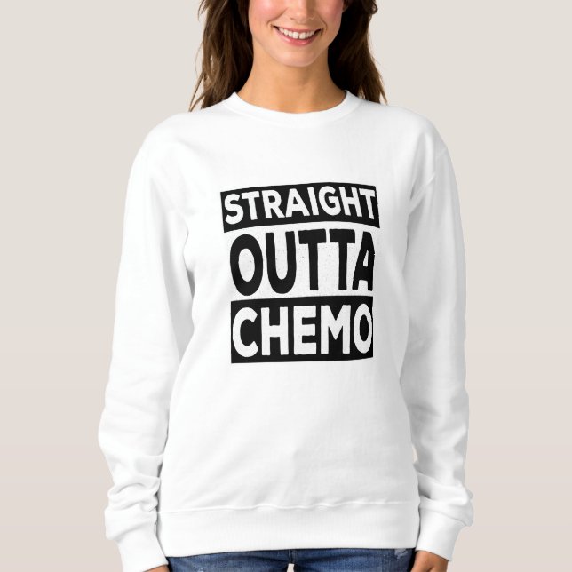 Straight Outta Chemo Sweatshirt (Front)