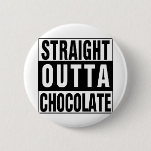 Straight Outta Chocolate 6 Cm Round Badge