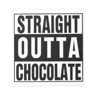 Straight Outta Chocolate Notepad
