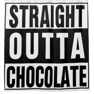 Straight Outta Chocolate Shower Curtain
