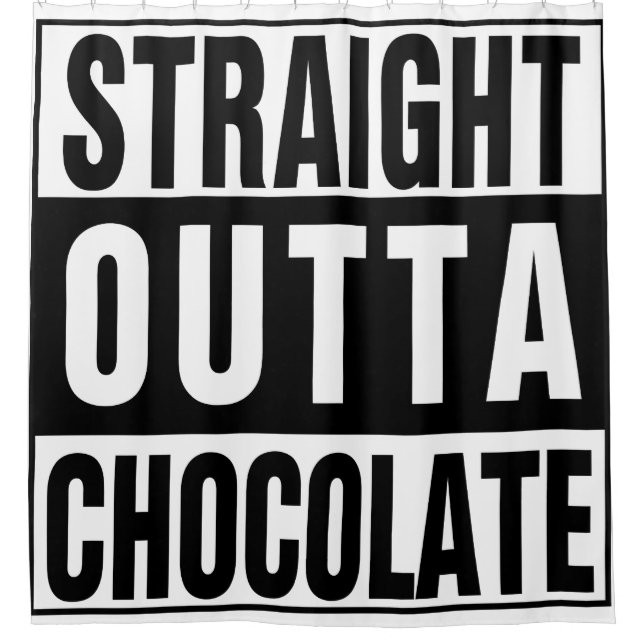 Straight Outta Chocolate Shower Curtain (Front)