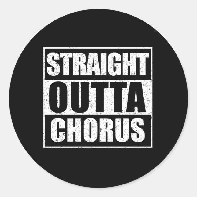 Straight Outta Chorus Choir Singer Singing Gift Classic Round Sticker (Front)