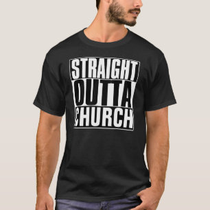 STRAIGHT OUTTA CHURCH T-SHIRT