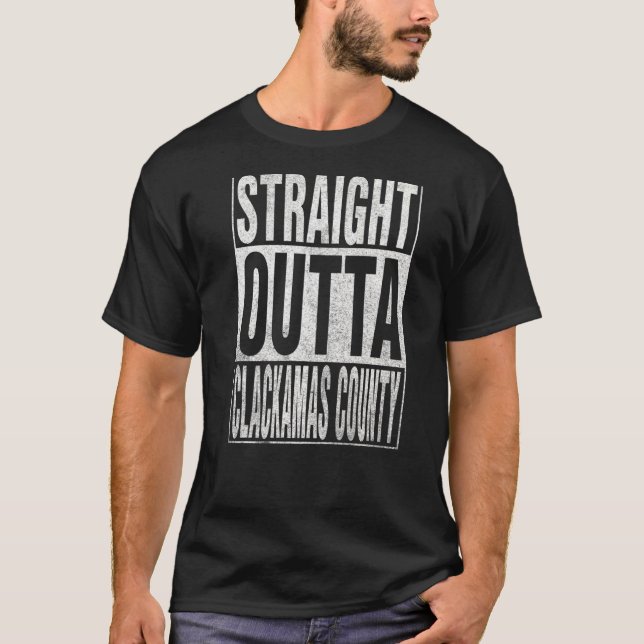STRAIGHT OUTTA CLACKAMAS COUNTY Cool Home Quote   T-Shirt (Front)