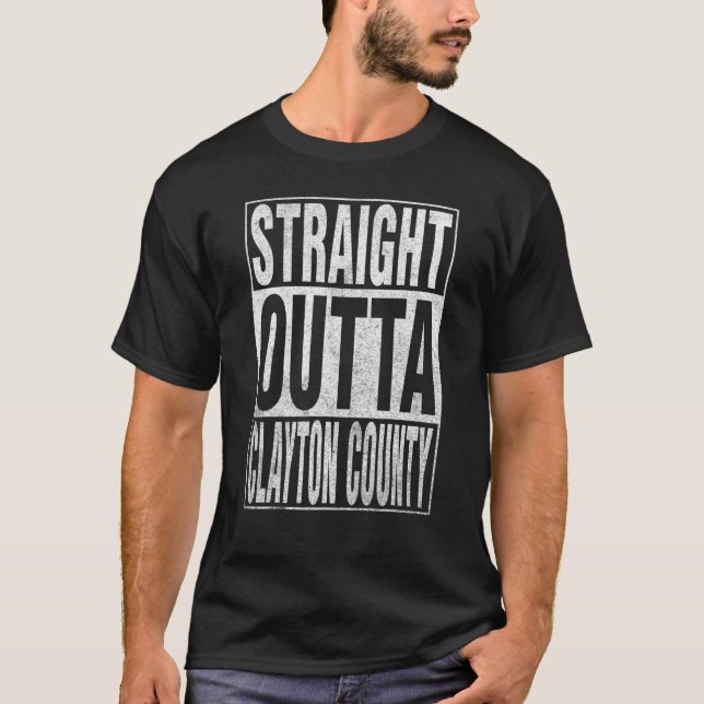 STRAIGHT OUTTA CLAYTON COUNTY Cool Home Quote T-Shirt (Front)
