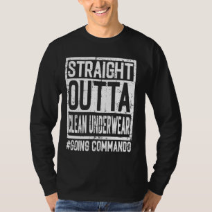 Straight Outta Clean Underwear Going Commando Hang T-Shirt