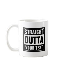 STRAIGHT OUTTA coffee mug | Create your own parody