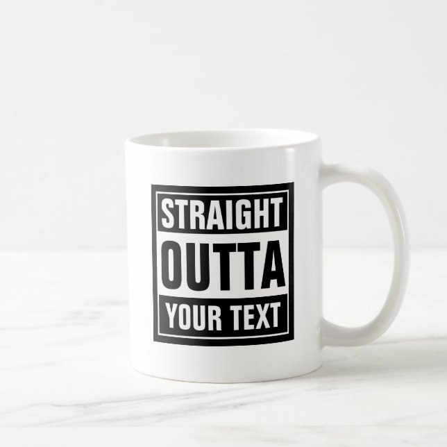 STRAIGHT OUTTA coffee mug | Create your own parody (Right)