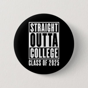 Straight Outta College Class of 2025 6 Cm Round Badge