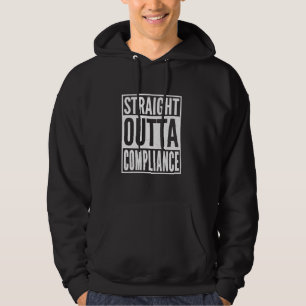 Straight Outta Compliance Out Of Compliance For Me Hoodie