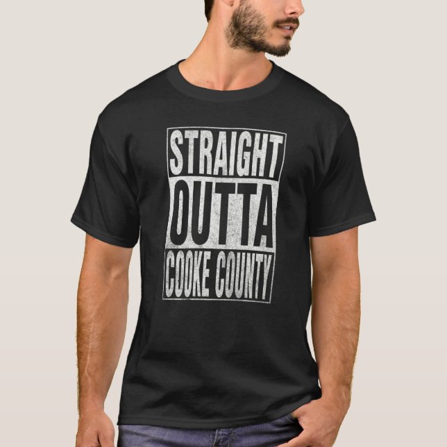 STRAIGHT OUTTA COOKE COUNTY Cool Home Quote   T-Shirt (Front)