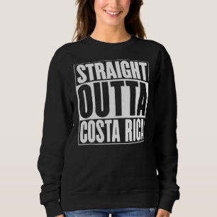 Straight Outta Costa Rica Slogan Statement Fun Ou Sweatshirt