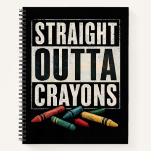 Straight Outta Crayons Notebook