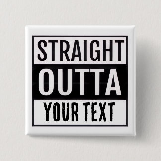 STRAIGHT OUTTA CUSTOM BUTTON