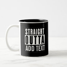 Straight Outta Custom Mug – Add Your City, State, 
