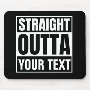 STRAIGHT OUTTA Custom Text Personalise Novelty Mouse Mat