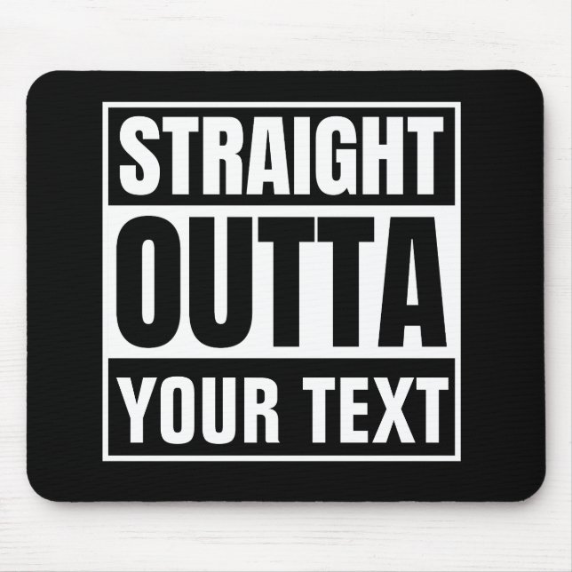 STRAIGHT OUTTA Custom Text Personalise Novelty Mouse Mat (Front)