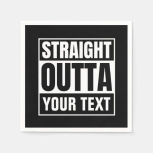 STRAIGHT OUTTA Custom Text Personalise Novelty Napkin