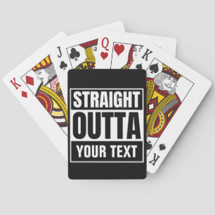 STRAIGHT OUTTA Custom Text Personalise Novelty Playing Cards