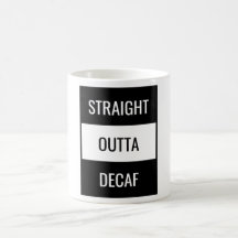 Straight Outta Decaf Coffee Mug