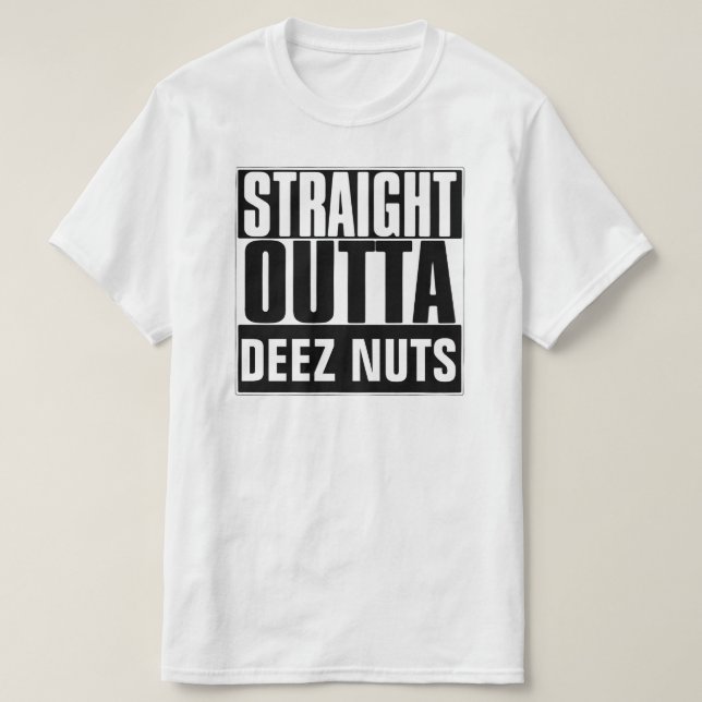 STRAIGHT OUTTA DEEZ NUTS T-SHIRT (Design Front)
