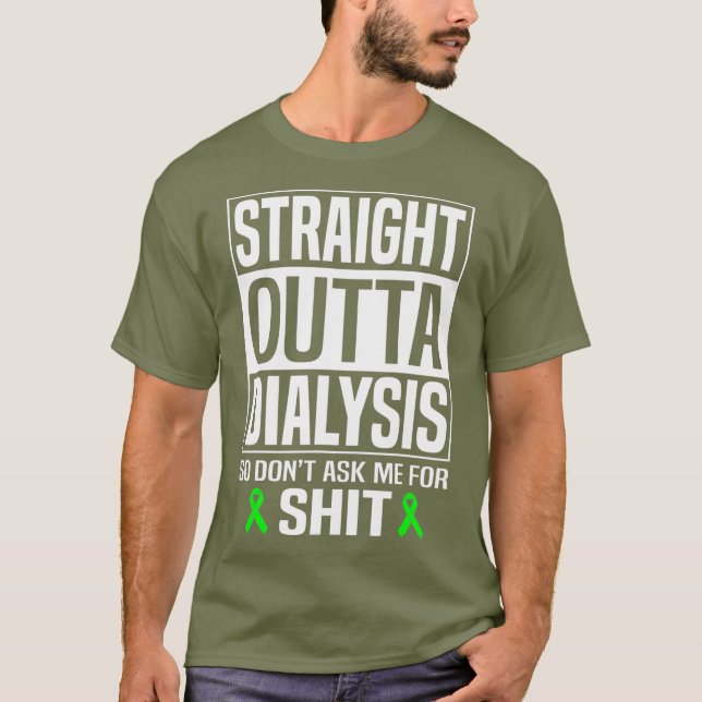 Straight Outta Dialysis Don Ask Me Kidney T-Shirt (Front)