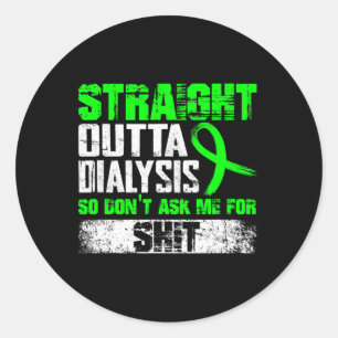 Straight Outta Dialysis Dont Ask Me Patient Fun 1 Classic Round Sticker