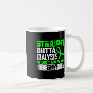 Straight Outta Dialysis Dont Ask Me Patient Fun 1 Coffee Mug