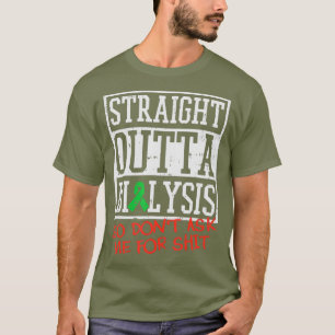 Straight Outta Dialysis I Funny Dialysis Patient T-Shirt