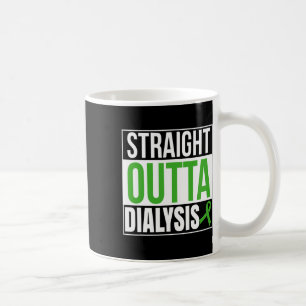 Straight Outta Dialysis Kidney Disease Patient Fun Coffee Mug
