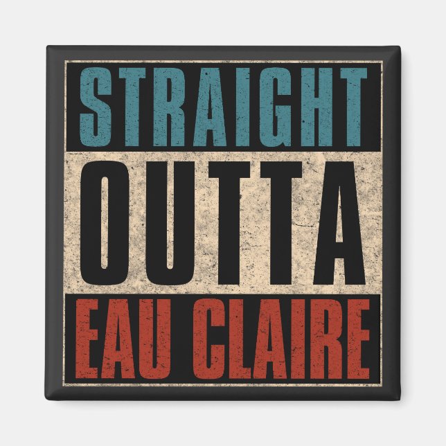 Straight Outta Eau Claire Wisconsin WI Magnet (Front)