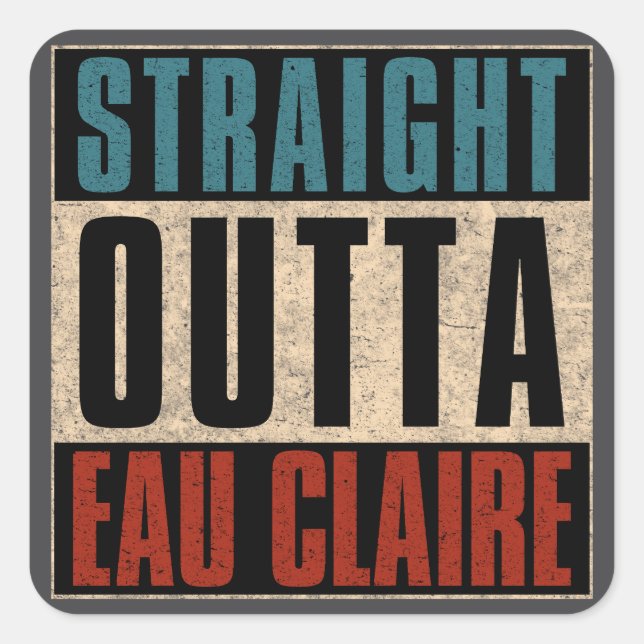 Straight Outta Eau Claire Wisconsin WI Square Sticker (Front)